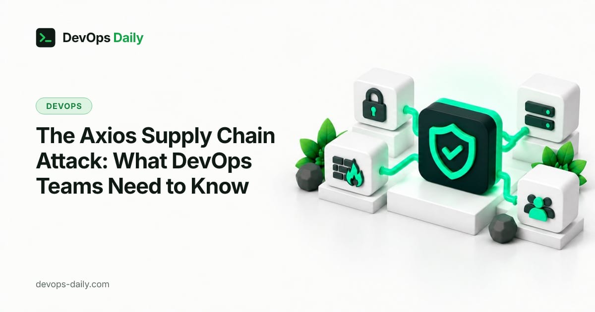 The Axios Supply Chain Attack: What DevOps Teams Need to Know