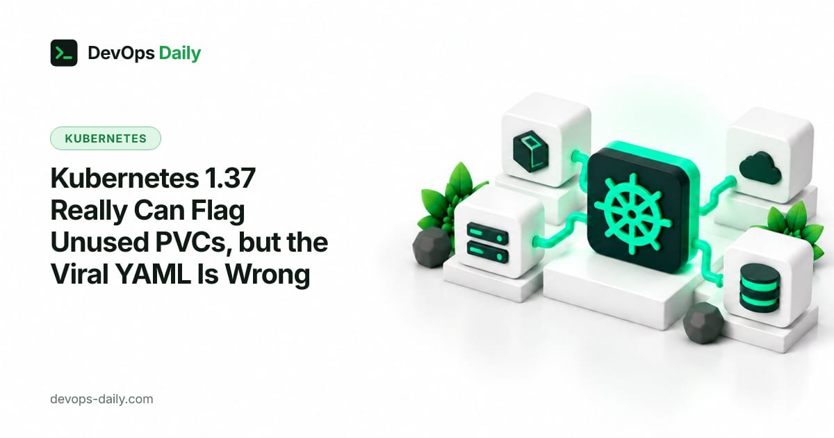 Kubernetes 1.37 Really Can Flag Unused PVCs, but the Viral YAML Is Wrong