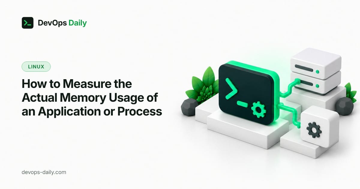 How to Measure the Actual Memory Usage of an Application or Process